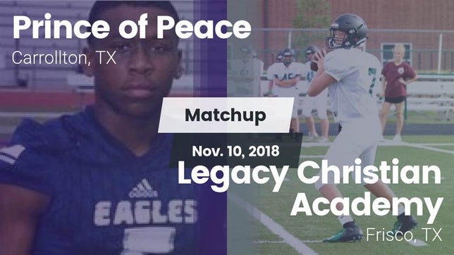 Watch this highlight video of the Prince of Peace (Carrollton, TX) football team in its game Matchup: Prince of Peace vs. Legacy Christian Academy  2018 on Nov 10, 2018