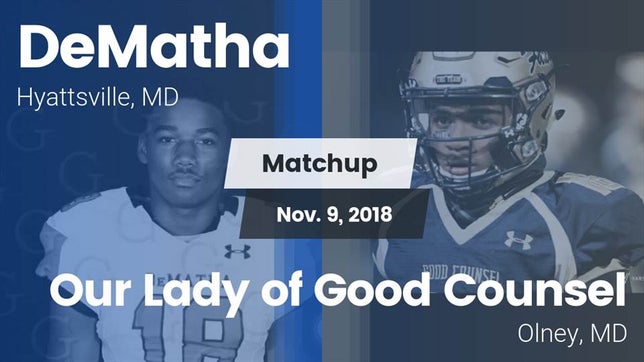 Watch this highlight video of the DeMatha (Hyattsville, MD) football team in its game Matchup: DeMatha  vs. Our Lady of Good Counsel  2018 on Nov 9, 2018