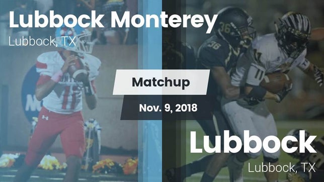 Watch this highlight video of the Monterey (Lubbock, TX) football team in its game Matchup: Lubbock Monterey vs. Lubbock  2018 on Nov 9, 2018