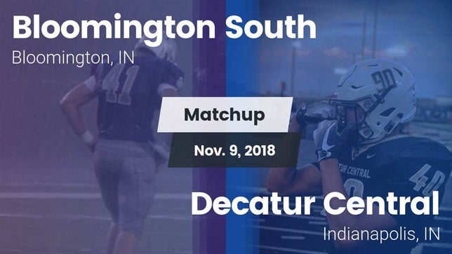 Watch this highlight video of the Bloomington South (Bloomington, IN) football team in its game Matchup: Bloomington South vs. Decatur Central  2018 on Nov 9, 2018