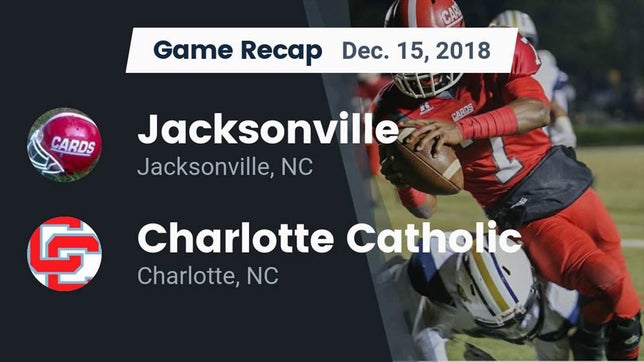 Watch this highlight video of the Jacksonville (NC) football team in its game Recap: Jacksonville  vs. Charlotte Catholic  2018 on Dec 15, 2018
