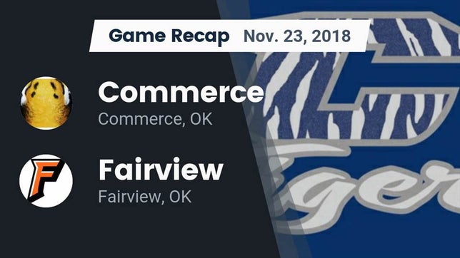 Watch this highlight video of the Commerce (OK) football team in its game Recap: Commerce  vs. Fairview  2018 on Nov 23, 2018