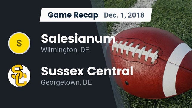 Watch this highlight video of the Salesianum (Wilmington, DE) football team in its game Recap: Salesianum  vs. Sussex Central  2018 on Dec 1, 2018