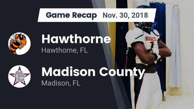 Watch this highlight video of the Hawthorne (FL) football team in its game Recap: Hawthorne  vs. Madison County  2018 on Nov 30, 2018