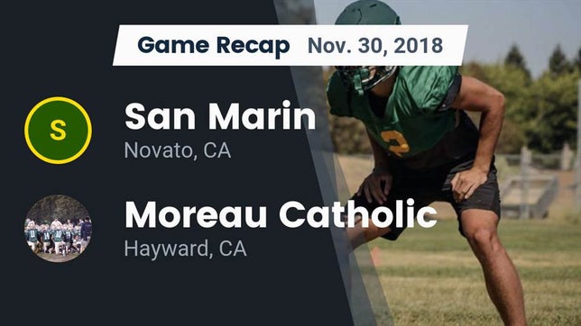 Watch this highlight video of the San Marin (Novato, CA) football team in its game Recap: San Marin  vs. Moreau Catholic  2018 on Nov 30, 2018