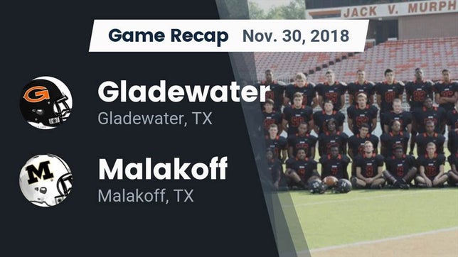 Watch this highlight video of the Gladewater (TX) football team in its game Recap: Gladewater  vs. Malakoff  2018 on Dec 1, 2018