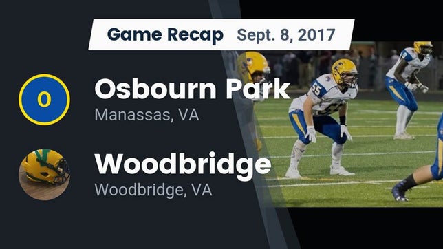 Watch this highlight video of the Osbourn Park (Manassas, VA) football team in its game Recap: Osbourn Park  vs. Woodbridge  2017 on Sep 8, 2017