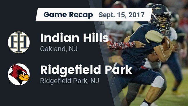 Watch this highlight video of the Indian Hills (Oakland, NJ) football team in its game Recap: Indian Hills  vs. Ridgefield Park  2017 on Sep 15, 2017