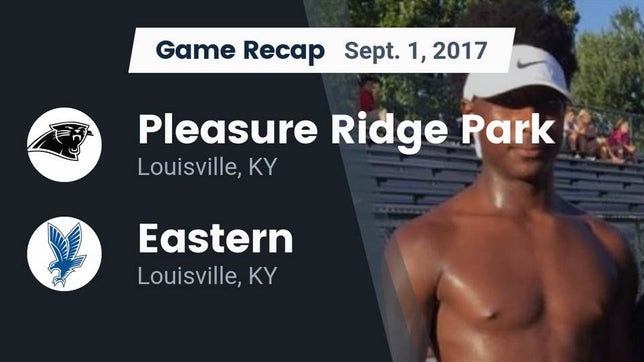 Watch this highlight video of the Pleasure Ridge Park (Louisville, KY) football team in its game Recap: Pleasure Ridge Park  vs. Eastern  2017 on Aug 31, 2017