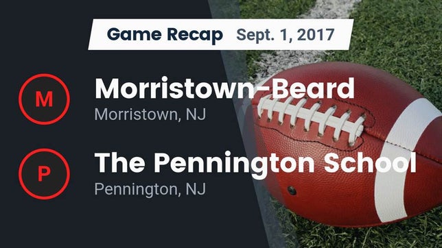 Watch this highlight video of the Morristown-Beard (Morristown, NJ) football team in its game Recap: Morristown-Beard  vs. The Pennington School 2017 on Sep 1, 2017