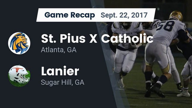 Watch this highlight video of the St. Pius X Catholic (Atlanta, GA) football team in its game Recap: St. Pius X Catholic  vs. Lanier  2017 on Sep 22, 2017