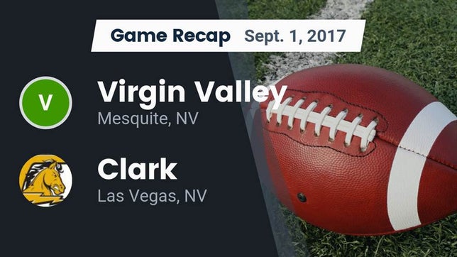 Watch this highlight video of the Virgin Valley (Mesquite, NV) football team in its game Recap: ****** Valley  vs. Clark  2017 on Sep 1, 2017