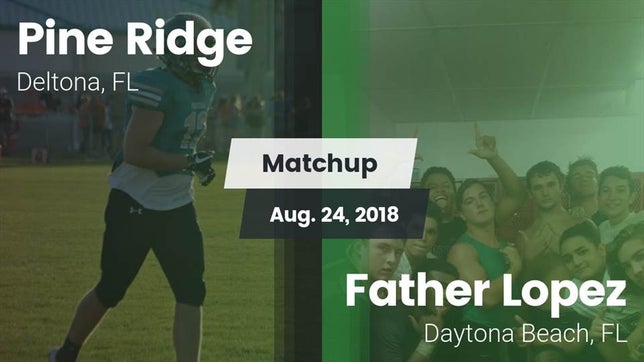 Watch this highlight video of the Pine Ridge (Deltona, FL) football team in its game Matchup: Pine Ridge High vs. Father Lopez  2018 on Aug 24, 2018