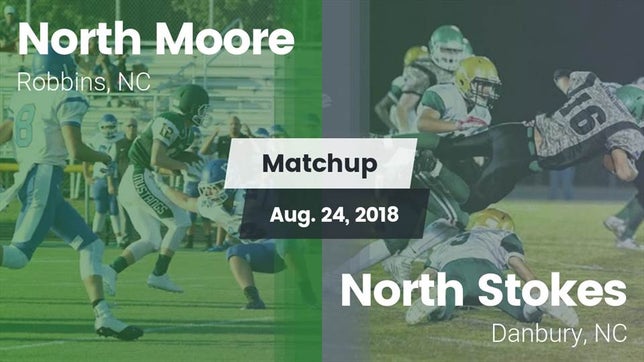 Watch this highlight video of the North Moore (Robbins, NC) football team in its game Matchup: North Moore vs. North Stokes  2018 on Aug 24, 2018