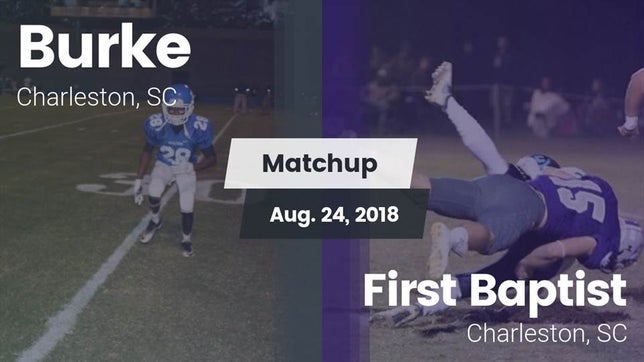 Watch this highlight video of the Burke (Charleston, SC) football team in its game Matchup: Burke  vs. First Baptist  2018 on Aug 24, 2018