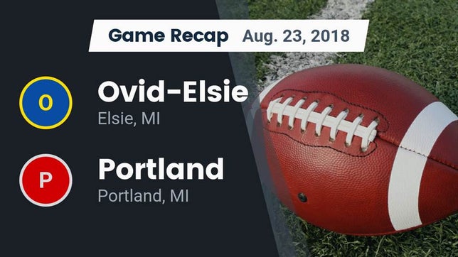 Watch this highlight video of the Ovid-Elsie (Elsie, MI) football team in its game Recap: Ovid-Elsie  vs. Portland  2018 on Aug 23, 2018