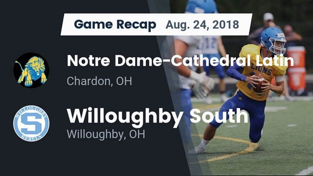 Watch this highlight video of the Notre Dame-Cathedral Latin (Chardon, OH) football team in its game Recap: Notre Dame-Cathedral Latin  vs. Willoughby South  2018 on Aug 24, 2018
