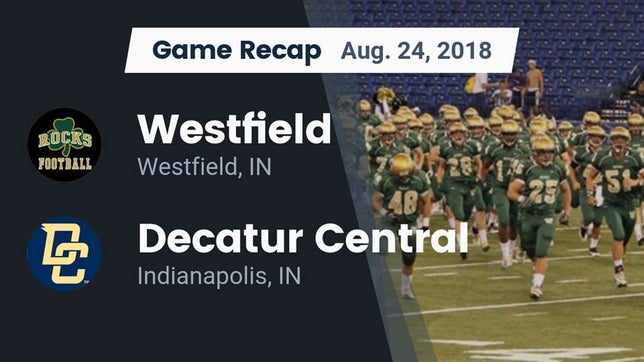 Watch this highlight video of the Westfield (IN) football team in its game Recap: Westfield  vs. Decatur Central  2018 on Aug 24, 2018