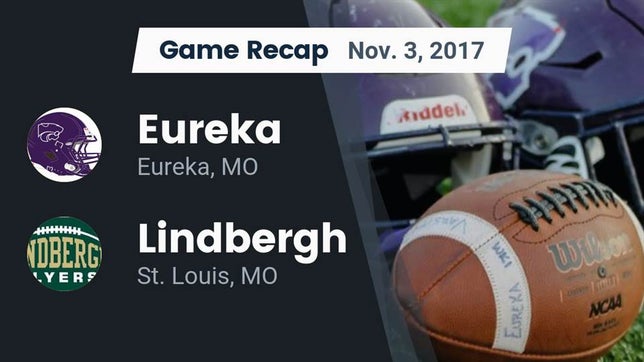 Watch this highlight video of the Eureka (MO) football team in its game Recap: Eureka  vs. Lindbergh  2017 on Nov 3, 2017