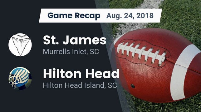 Watch this highlight video of the St. James (Murrells Inlet, SC) football team in its game Recap: St. James  vs. Hilton Head  2018 on Aug 24, 2018