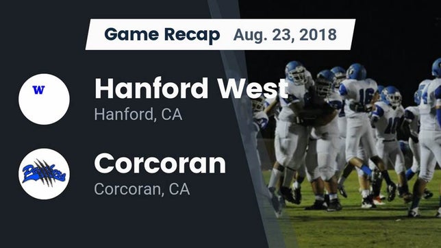 Watch this highlight video of the Hanford West (Hanford, CA) football team in its game Recap: Hanford West  vs. Corcoran  2018 on Aug 23, 2018