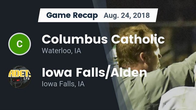 Watch this highlight video of the Columbus (Waterloo, IA) football team in its game Recap: Columbus Catholic  vs. Iowa Falls/Alden  2018 on Aug 24, 2018