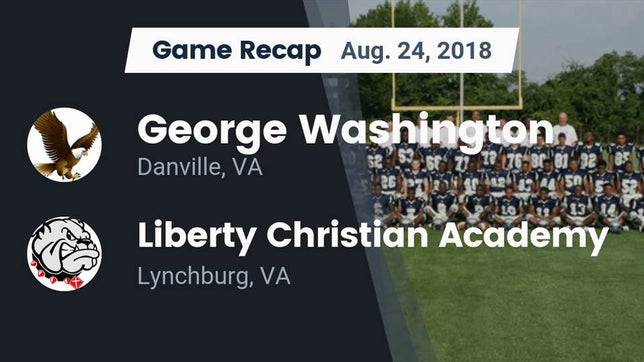 Watch this highlight video of the George Washington (Danville, VA) football team in its game Recap: George Washington  vs. Liberty Christian Academy 2018 on Aug 24, 2018