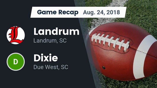 Watch this highlight video of the Landrum (SC) football team in its game Recap: Landrum  vs. Dixie  2018 on Aug 24, 2018
