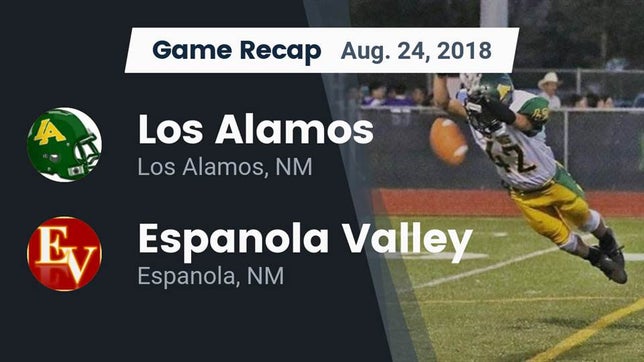 Watch this highlight video of the Los Alamos (NM) football team in its game Recap: Los Alamos  vs. Espanola Valley  2018 on Aug 24, 2018