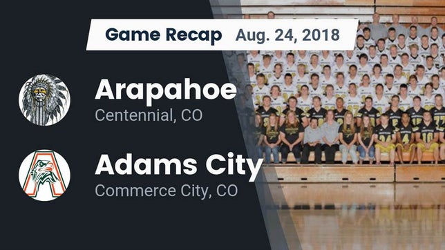 Watch this highlight video of the Arapahoe (Centennial, CO) football team in its game Recap: Arapahoe  vs. Adams City  2018 on Aug 24, 2018