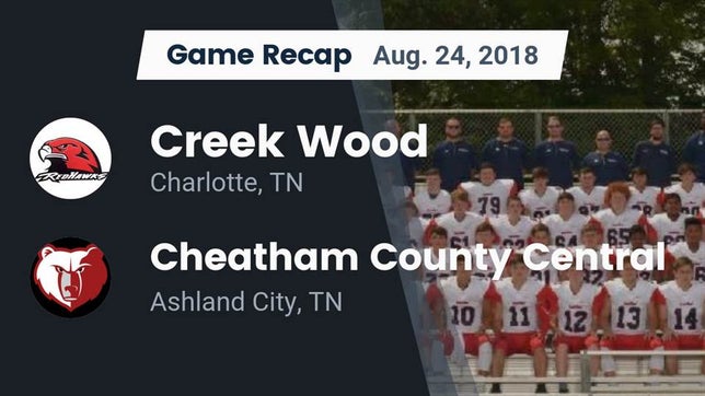 Watch this highlight video of the Creek Wood (Charlotte, TN) football team in its game Recap: Creek Wood  vs. Cheatham County Central  2018 on Aug 24, 2018