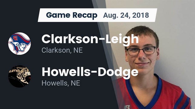 Watch this highlight video of the Clarkson/Leigh (Clarkson, NE) football team in its game Recap: Clarkson-Leigh  vs. Howells-Dodge  2018 on Aug 24, 2018