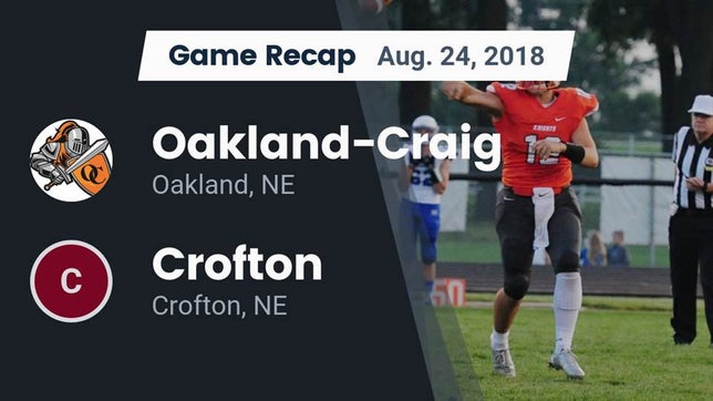 Watch this highlight video of the Oakland-Craig (Oakland, NE) football team in its game Recap: Oakland-Craig  vs. Crofton  2018 on Aug 24, 2018