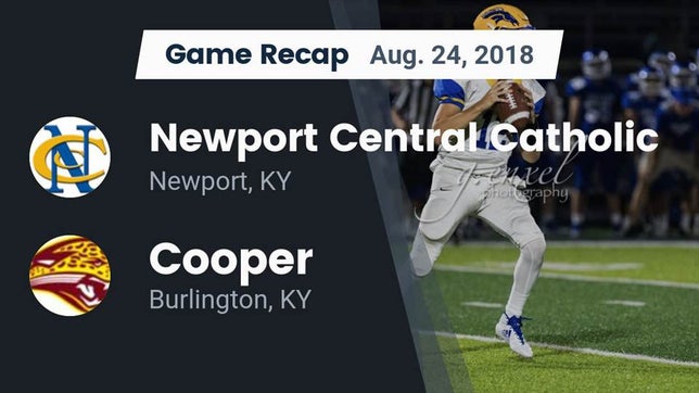 Watch this highlight video of the Newport Central Catholic (Newport, KY) football team in its game Recap: Newport Central Catholic  vs. Cooper  2018 on Aug 24, 2018