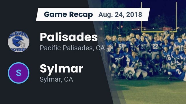 Watch this highlight video of the Palisades (Pacific Palisades, CA) football team in its game Recap: Palisades  vs. Sylmar  2018 on Aug 24, 2018