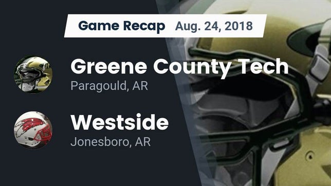 Watch this highlight video of the Greene County Tech (Paragould, AR) football team in its game Recap: Greene County Tech  vs. Westside  2018 on Aug 24, 2018
