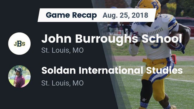 Watch this highlight video of the Burroughs (St. Louis, MO) football team in its game Recap: John Burroughs School vs. Soldan International Studies  2018 on Aug 25, 2018