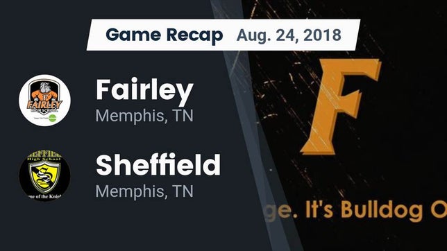 Watch this highlight video of the Fairley (Memphis, TN) football team in its game Recap: Fairley  vs. Sheffield  2018 on Aug 24, 2018