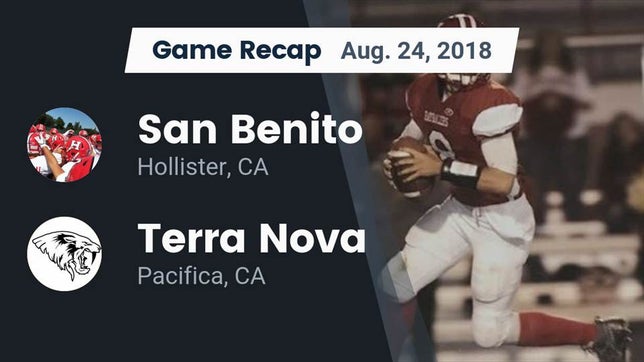 Watch this highlight video of the San Benito (Hollister, CA) football team in its game Recap: San Benito  vs. Terra Nova  2018 on Aug 24, 2018