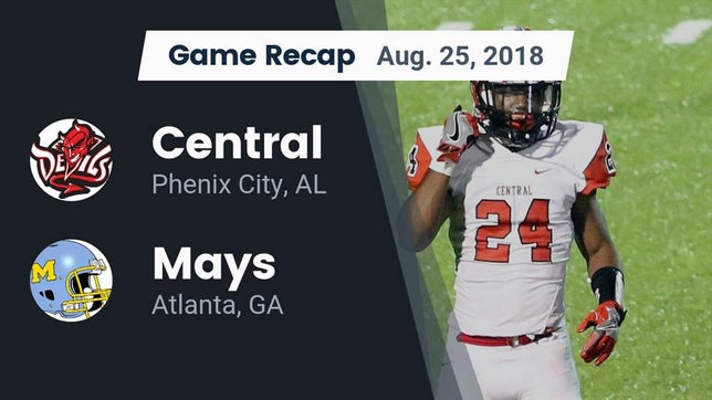 Watch this highlight video of the Central (Phenix City, AL) football team in its game Recap: Central  vs. Mays  2018 on Aug 25, 2018