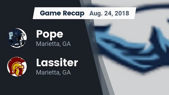 Watch this highlight video of the Pope (Marietta, GA) football team in its game Recap: Pope  vs. Lassiter  2018 on Aug 24, 2018