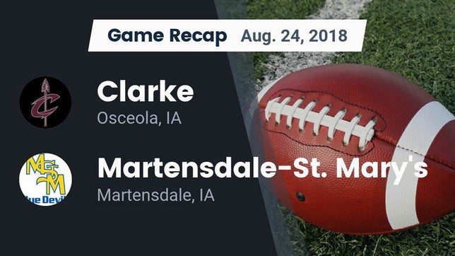 Watch this highlight video of the Clarke (Osceola, IA) football team in its game Recap: Clarke  vs. Martensdale-St. Mary's  2018 on Aug 24, 2018