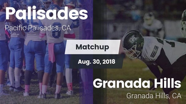 Watch this highlight video of the Palisades (Pacific Palisades, CA) football team in its game Matchup: Palisades High vs. Granada Hills  2018 on Aug 30, 2018