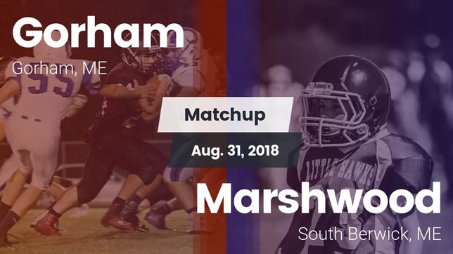 Watch this highlight video of the Gorham (ME) football team in its game Matchup: Gorham  vs. Marshwood  2018 on Aug 31, 2018