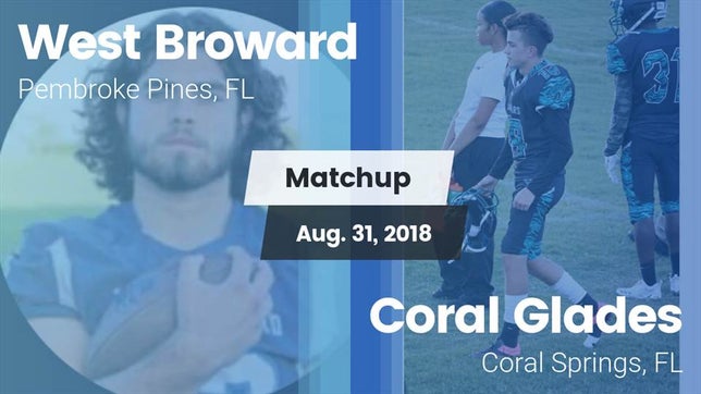 Watch this highlight video of the West Broward (Pembroke Pines, FL) football team in its game Matchup: West Broward vs. Coral Glades  2018 on Aug 31, 2018