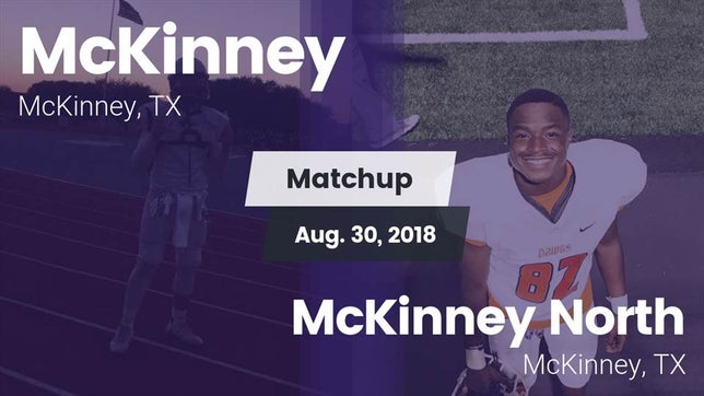 Watch this highlight video of the McKinney (TX) football team in its game Matchup: McKinney  vs. McKinney North  2018 on Aug 30, 2018