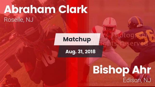 Watch this highlight video of the Abraham Clark (Roselle, NJ) football team in its game Matchup: Abraham Clark vs. Bishop Ahr  2018 on Aug 31, 2018