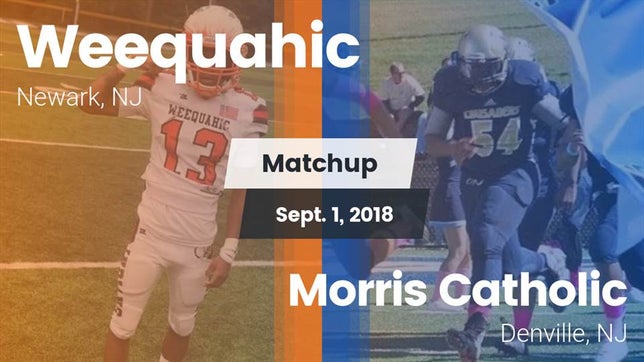 Watch this highlight video of the Weequahic (Newark, NJ) football team in its game Matchup: Weequahic vs. Morris Catholic  2018 on Sep 1, 2018
