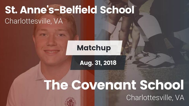 Watch this highlight video of the St. Anne's-Belfield (Charlottesville, VA) football team in its game Matchup: St. Anne's-Belfield  vs. The Covenant School 2018 on Aug 31, 2018