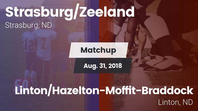 Watch this highlight video of the Strasburg/Zeeland (Strasburg, ND) football team in its game Matchup: Strasburg/Zeeland vs. Linton/Hazelton-Moffit-Braddock  2018 on Aug 31, 2018